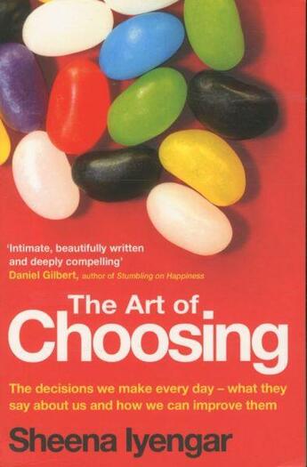 Couverture du livre « THE ART OF CHOOSING - THE DECISIONS WE MAKE EVERYDAY - WHAT THEY SAY ABOUT US ... » de Sheena Iyengar aux éditions Little Brown Uk