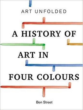 Couverture du livre « Art unfolded - a history of art in four colours » de Street Ben aux éditions Ilex