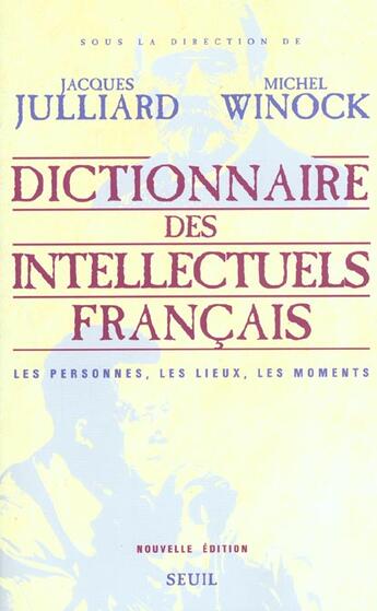 Couverture du livre « Dictionnaire des intellectuels francais. les personnes, les lieux, les moments » de Jacques Julliard aux éditions Seuil