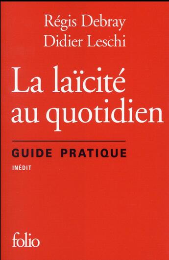 Couverture du livre « La laïcité au quotidien ; guide pratique » de Regis Debray et Didier Leschi aux éditions Folio