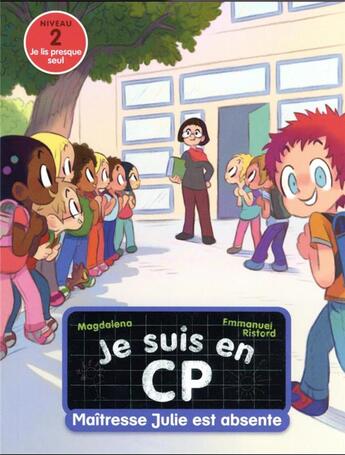 Couverture du livre « Je suis en CP Tome 4 : maîtresse Julie est absente » de Emmanuel Ristord et Magdalena aux éditions Pere Castor