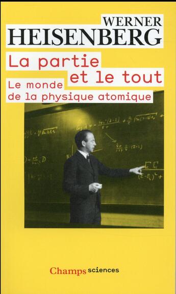 Couverture du livre « La partie et le tout ; le monde de la physique atomique » de Werner Heisenberg aux éditions Flammarion