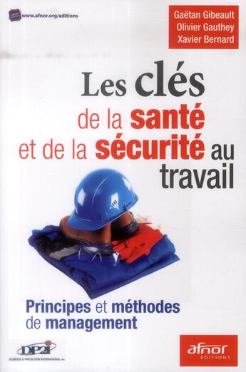 Couverture du livre « Les clés de la santé et de la sécurité au travail ; principes et méthodes de management » de Gaetan Gibeault et Xavier Bernard aux éditions Afnor