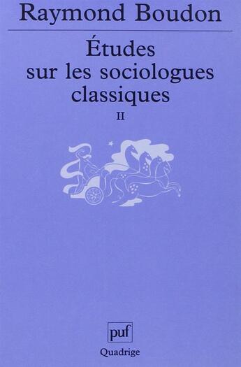 Couverture du livre « Etudes sur les sociologues classiques, ii » de Raymond Boudon aux éditions Puf