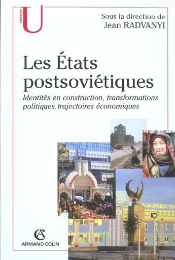 Couverture du livre « Les Etats Postsovietiques ; Identites En Construction, Transformations Politiques, Trajectoires Economiques » de Jean Radvanyi aux éditions Armand Colin