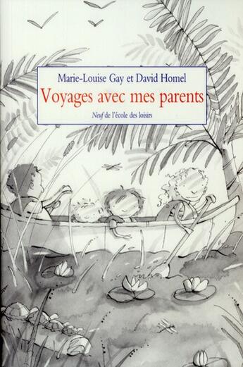 Couverture du livre « Voyages avec mes parents » de David Homel et Marie-Louise Gay aux éditions Ecole Des Loisirs