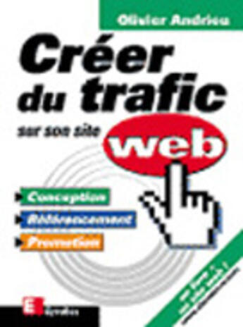 Couverture du livre « Creer Du Trafic Sur Votre Site Web » de Olivier Andrieu aux éditions Eyrolles