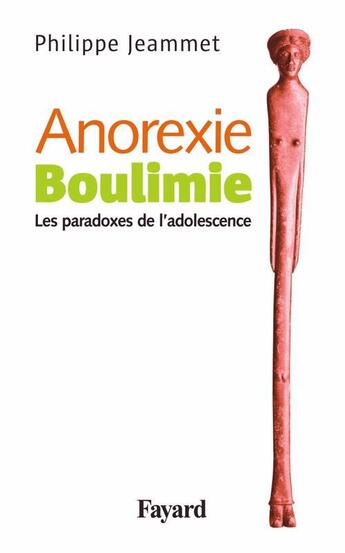 Couverture du livre « Anorexie. Boulimie : Les paradoxes de l'adolescence » de Philippe Jeammet aux éditions Fayard