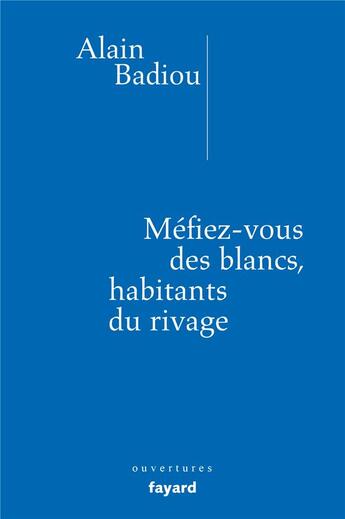 Couverture du livre « Méfiez-vous des blancs, habitants du rivage ! » de Alain Badiou aux éditions Fayard