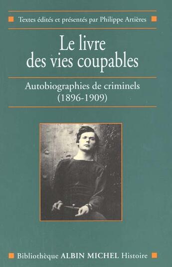 Couverture du livre « Le livre des vies coupables ; autobiographies de criminels, 1896-1909 » de Philippe Artieres aux éditions Albin Michel