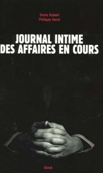 Couverture du livre « Journal Intime Des Affaires En Cours » de Philippe Harel et Denis Robert aux éditions Stock