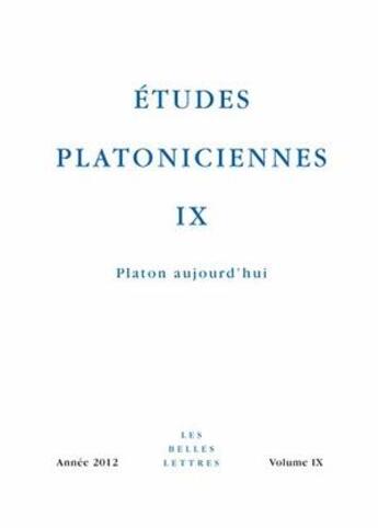 Couverture du livre « Études platoniciennes IX : Platon aujourd'hui » de  aux éditions Belles Lettres