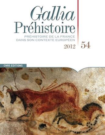 Couverture du livre « GALLIA PREHISTOIRE n.54 : préhistoire de la France dans son contexte européen » de Gallia Prehistoire aux éditions Cnrs