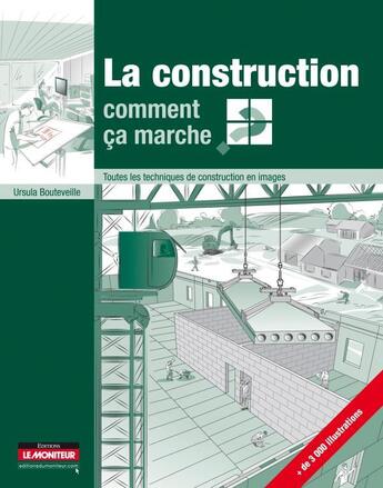 Couverture du livre « La construction ; comment ça marche ? » de Ursula Bouteveille aux éditions Le Moniteur