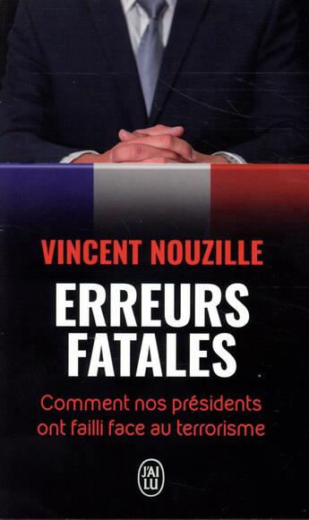 Couverture du livre « Erreurs fatales ; comment nos présidents ont failli face au terrorisme » de Vincent Nouzille aux éditions J'ai Lu