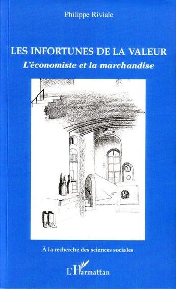 Couverture du livre « Les infortunes de la valeur ; l'économiste et la marchandise » de Riviale Philippe aux éditions L'harmattan