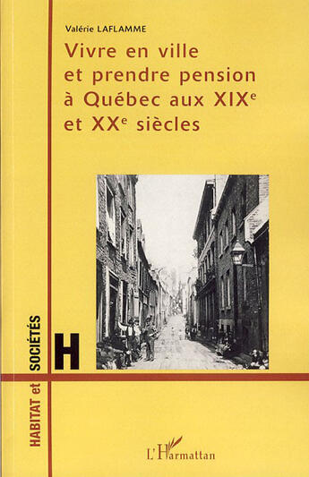 Couverture du livre « Vivre en ville et prendre pension à québec aux XIX et XX siecles » de Valerie Laflamme aux éditions L'harmattan