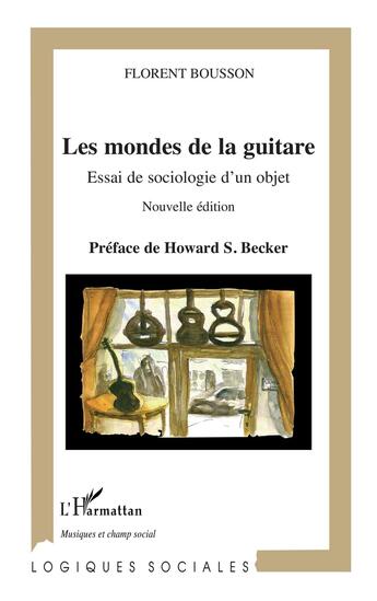 Couverture du livre « Les mondes de la guitare : essai de sociologie d'un objet » de Florent Bousson aux éditions L'harmattan