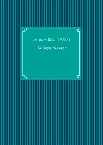 Couverture du livre « Le règne des egos » de Anass Assanoussi aux éditions Books On Demand