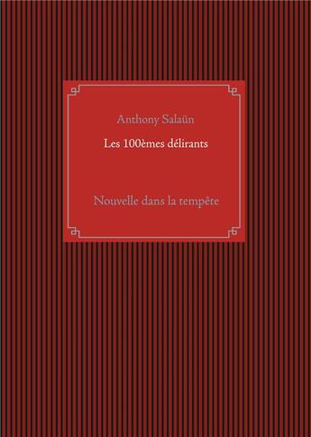 Couverture du livre « Les 100emes délirants ; nouvelle dans la tempête » de Anthony Salaun aux éditions Books On Demand