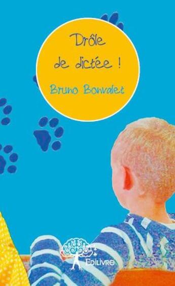 Couverture du livre « Drole de dictee ! » de Bruno Bonvalet aux éditions Edilivre