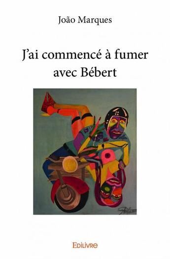 Couverture du livre « J'ai commencé à fumer avec Bébert » de Joao Marques aux éditions Edilivre