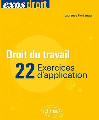 Couverture du livre « Droit du travail ; 22 exercices d'application » de Laurence Fin-Langer aux éditions Ellipses