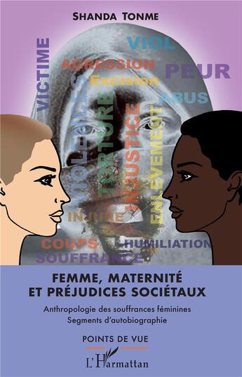 Couverture du livre « Femme, maternité et préjudices societaux ; anthropologie des souffrances féminines ; segments d'autobiographie » de Shanda Tonme aux éditions L'harmattan