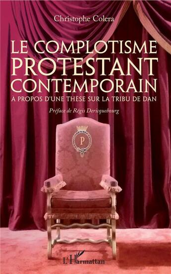 Couverture du livre « Le complotisme protestant contemporain ; à propos d'une thèse sur la tribu de Dan » de Christophe Colera aux éditions L'harmattan