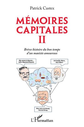 Couverture du livre « Mémoires capitales II : brève histoire du bon temps d'un maoiste amoureux » de Patrick Castex aux éditions L'harmattan