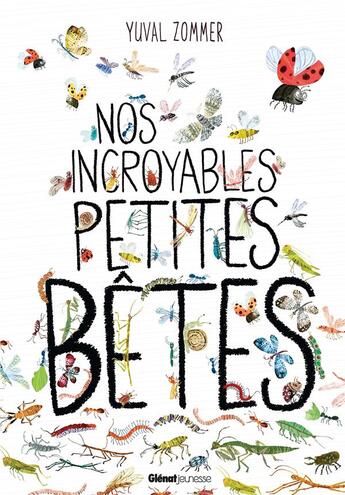 Couverture du livre « Nos incroyables petites bêtes » de Barbara Taylor et Yuval Zommer aux éditions Glenat Jeunesse