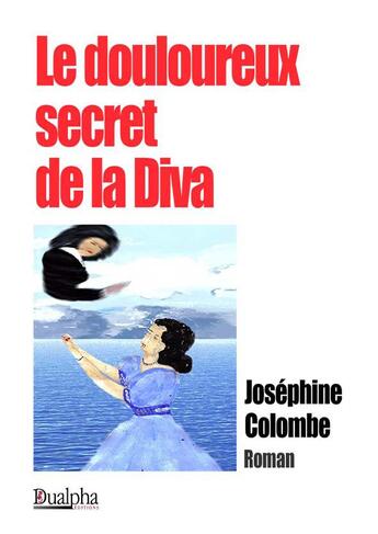 Couverture du livre « Le douloureux secret de la Diva » de Josephine Colombe aux éditions Dualpha