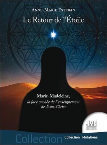 Couverture du livre « Le retour de l'étoile : Marie-Madeleine, la face cachée de l'enseignement de Jésus-Christ » de Anne-Marie Esteban aux éditions Jmg