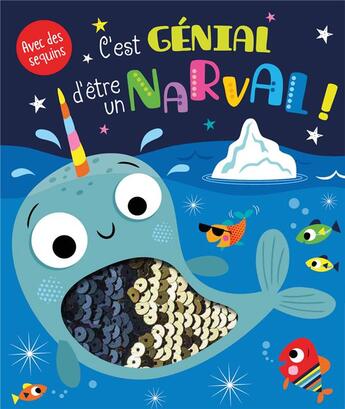 Couverture du livre « C'est genial d'etre un narval ! (coll.livre avec des sequins) » de Stuart Lynch aux éditions 1 2 3 Soleil