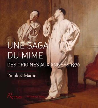 Couverture du livre « Une saga du mime ; des origines à nos jours » de Pinok et Matho aux éditions Riveneuve