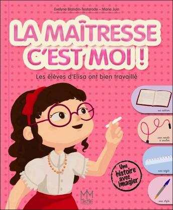 Couverture du livre « La maitresse c'est moi ! les eleves d'elisa ont bien travaille » de Blandin-Testarode aux éditions Mic Mac Editions