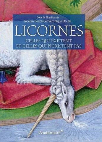 Couverture du livre « Licornes ; celles qui existent et celles qui n'existent pas » de Veronique Decaix et Jocelun Benoist aux éditions Vendemiaire