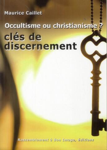 Couverture du livre « Occultisme ou Christianisme clefs de discernement - L599 » de Maurice Caillet aux éditions R.a. Image