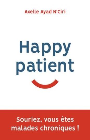 Couverture du livre « Happy patient : souriez, vous êtes malades chroniques ! » de Axelle Ayad aux éditions Nouveaux Debats Publics