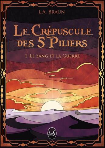 Couverture du livre « Le crépuscule des 5 piliers t.1 : le sang et la guerre » de L.A. Braun aux éditions Livr's