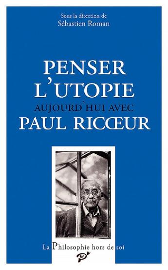 Couverture du livre « Penser l'utopie aujourd'hui avec Paul Ricoeur » de Sebastien Roman aux éditions Pu De Vincennes