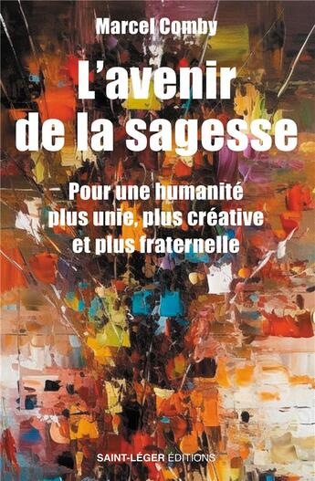 Couverture du livre « L'avenir de la sagesse : Pour une humanité plus unie, plus créative et plus fraternelle » de Marcel Comby aux éditions Saint-leger