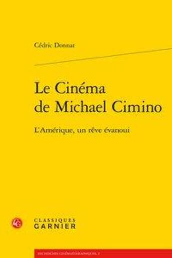 Couverture du livre « Recherches cinématographiques t.2 ; le cinéma de michael cimino - l'amérique, un reve evanoui » de Baecque et Cedric Donnat aux éditions Classiques Garnier