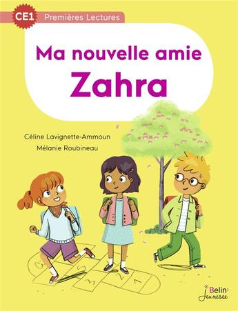 Couverture du livre « Ma nouvelle amie Zahra » de Celine Lavignette-Ammoun et Melanie Roubineau aux éditions Belin Education