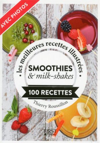 Couverture du livre « Smoothies & milk-shakes ; les meilleures recettes illustrées » de Thierry Roussillon aux éditions First