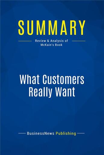 Couverture du livre « What Customers Really Want : Review and Analysis of McKain's Book » de  aux éditions Business Book Summaries