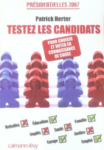 Couverture du livre « Testez les candidats ; présidentielles 2007 : votez en connaissance de cause » de Patrick Herter aux éditions Calmann-levy