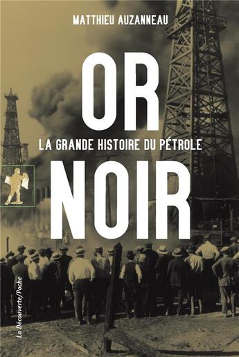 Couverture du livre « Or noir ; la grande histoire du pétrole » de Matthieu Auzanneau aux éditions La Decouverte