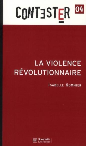 Couverture du livre « CONTESTER t.4 ; la violence révolutionnaire » de Isabelle Sommier aux éditions Presses De Sciences Po