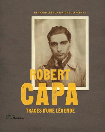 Couverture du livre « Robert Capa ; traces d'une légende » de Michel Lefebvre et Bernard Lebrun aux éditions La Martiniere